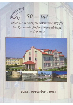 50 Lat Zespołu Szkół Zawodowych im. Kardynała Stefana Wyszyńskiego w Dynowie