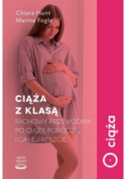 Ciąża z klasą Fachowy przewodnik po ciąży porodzie i całej reszcie