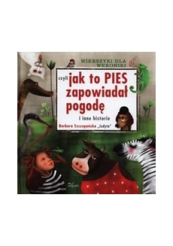 Wierszyki dla Weroniki czyli jak to pies zapowiadał pogodę i inne historie