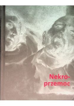 Nekroprzemoc Polityka, kultura i umarli