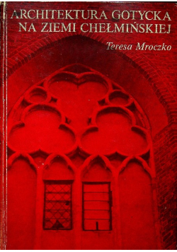 Architektura gotycka na Ziemi Chełmińskiej