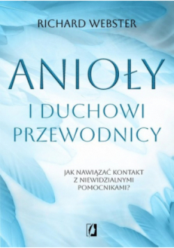 Anioły i duchowi przewodnicy. Jak nawiązać kontakt z niewidzialnymi pomocnikami?