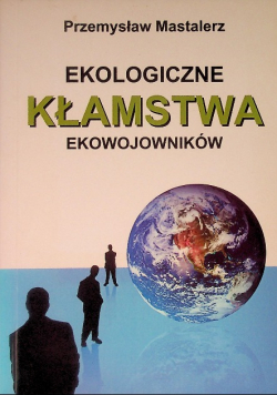 Ekologiczne kłamstwa ekowojowników