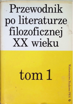 Przewodnik po literaturze filozoficznej XX wieku Tom 1