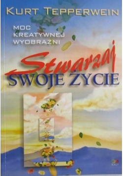 Stwarzaj swoje życie