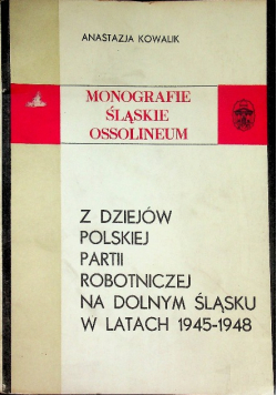 Z dziejów Polskiej partii robotniczej na Dolnym Śląsku w latach 1945 1948