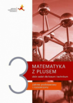 Matematyka z plusem 3 Zbiór zadań Zakres podstawowy i rozszerzony