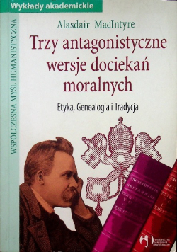 Trzy antagonistyczne wersje dociekań moralnych