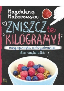 Zniszcz te kilogramy. Megaproste odchudzanie dla nastolatki