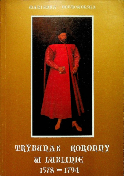 Trybunał koronny w Lublinie 1578 - 1794