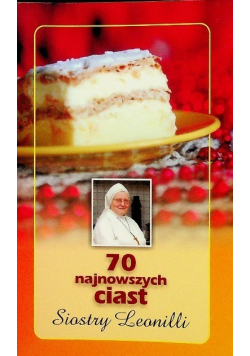 70 najnowszych ciast Siostry Leonilli