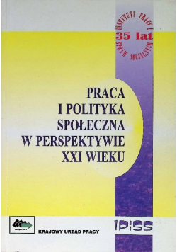 Praca i polityka społeczna w perspektywie XXI wieku