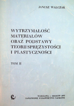 Wytrzymałość materiałów oraz podstawy teorii sprężystości i plastyczności Tom II