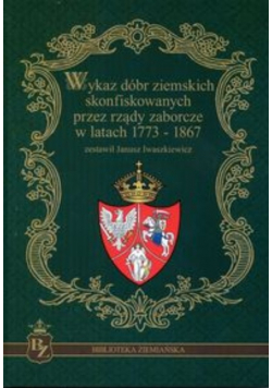 Wykaz dóbr ziemskich skonfiskowanych przez rządy zaborcze w latach 1773 - 1867