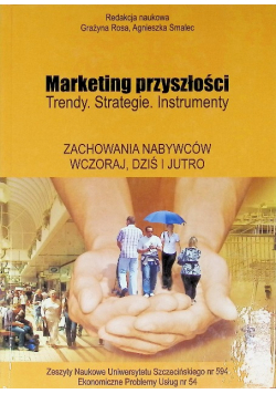 Marketing przyszłości . Zachowania nabywców wczoraj, dziś i jutro.