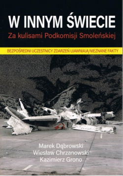 W innym świecie Za kulisami Podkomisji Smoleńskiej