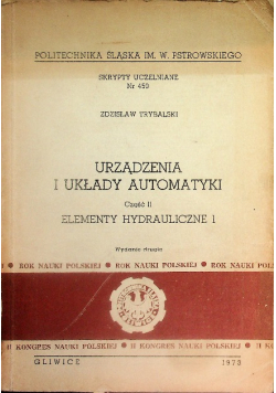 Skrypty uczelniane Nr 450 Urządzenia i układy automatyki Część II Elementy hydrauliczne Część 1