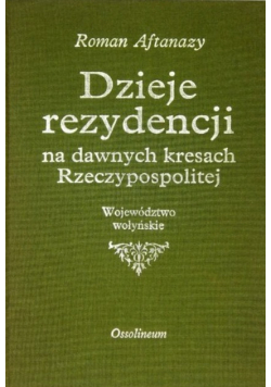 Dzieje rezydencji na dawnych kresach Rzeczypospolitej Tom 5 Województwo wołyńskie