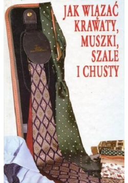 Jak wiązać krawaty muszki i szale