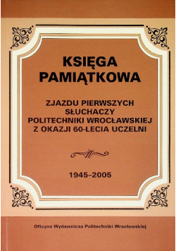 Księga pamiątkowa zjazdu pierwszych słuchaczy politechniki wrocławskiej z okazji 60 - lecia uczelni