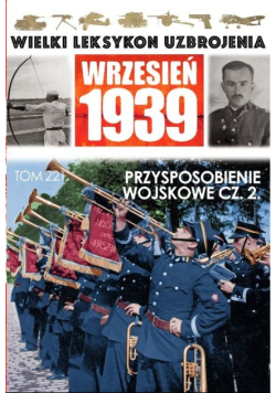 Wielki Leksykon Uzbrojenia Wrzesień 1939 Tom 221 Przysposobienie wojskowe Część 2