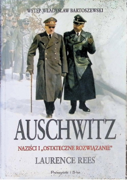 Auschwitz Naziści i ostateczne rozwiązanie
