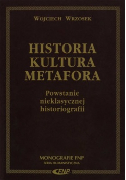 Historia kultura metafora Powstanie nieklasycznej historiografii