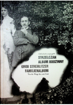 Od kołyski aż po grób Strzelczan album rodzinny