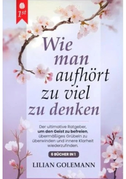 Wie Man Aufhort, Zu Viel Zu Denken