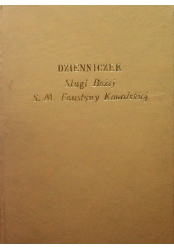 Dzienniczek Sługi Bożej S M Faustyny Kowalskiej