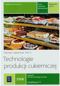 Wyroby cukiernicze Tom II Technologie produkcji cukierniczej Podręcznik Część 2
