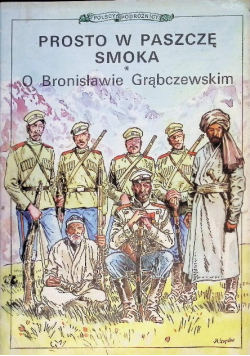 Prosto w paszczę smoka O Bronisławie Grąbczewskim