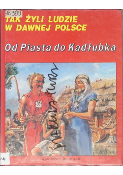 Tak żyli ludzie w dawnej Polsce Od Piasta do Kadłubka