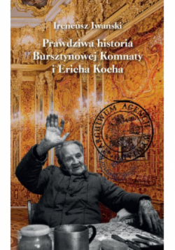 Prawdziwa historia Bursztynowej Komnaty i Ericha Kocha
