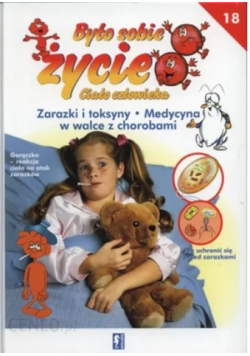 Było sobie życie Tom 18  Zarazki i toksyny Medycyna w walce z chorobami