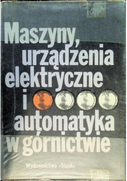 Maszyny urządzenia elektryczne i automatyka w górnictwie