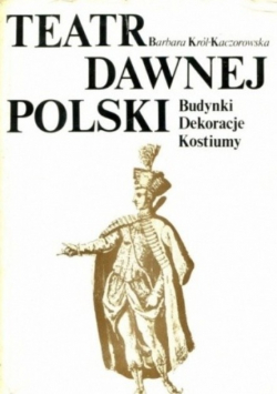 Teatr dawnej polski budynki dekoracje kostiumy