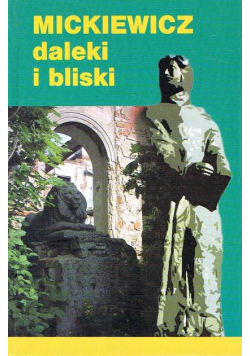 Mickiewicz daleki i bliski