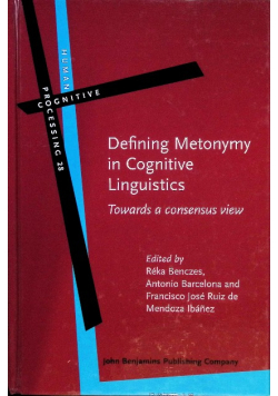 Defining Metonymy in Cognitive Linguistics: Towards a Consensus View Volume 28