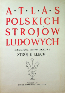 Atlas Polskich Strojów Ludowych. Strój Kielecki