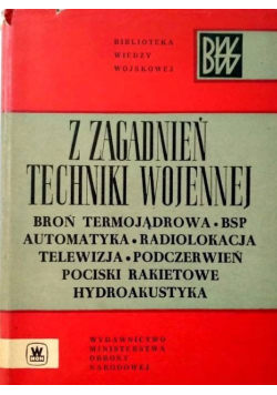 Z zagadnień techniki wojennej Broń termojądrowa, bsp, automatyka, radiolokacja telewizja, podczerwień, pociski rakietowe, hydroakustyka