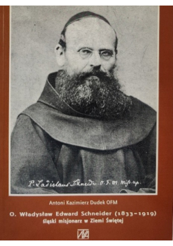 O. Władysław Edward Schneider 1833 - 1919 misjonarz Ziemi Świętej
