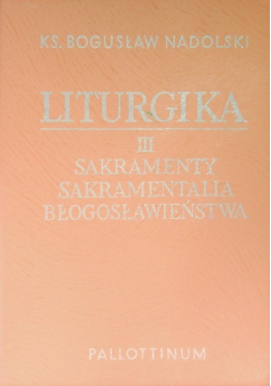 Liturgia Tom III Sakramenty sakramentalia błogosławieństwa