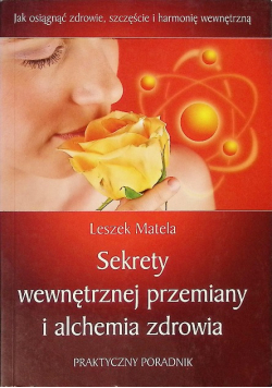 Sekrety wewnętrznej przemiany i alchemia zdrowia
