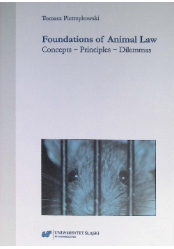 Foundations Of Animal Law Concepts  - Principles - Dilemmas