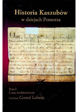 Historia Kaszubów w dziejach Pomorza Tom I Czasy Średniowieczne