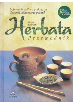 Herbata Przewodnik Informacje ogólne i praktyczne Gatunki, które warto poznać