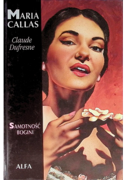 Maria Callas. Samotność bogini