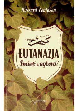 Eutanazja Śmierć z wyboru?