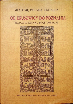 Skąd się Polska zaczęła od Kruszwicy do Poznania rzecz o szlaku Piastowskim